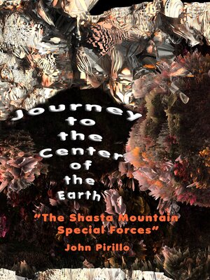 cover image of Journey to the Center of the Earth "The Shasta Mountain Special Forces"